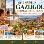 Gazlıgöl’de 2 Günlük Tatil Planı: Konaklama ve Gezi
